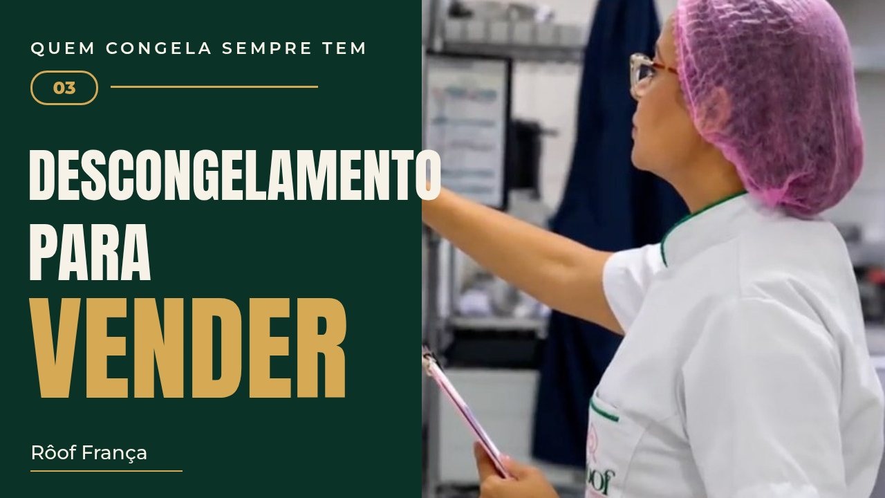 Aula 3: Descongelamento para vender, com Rôof França